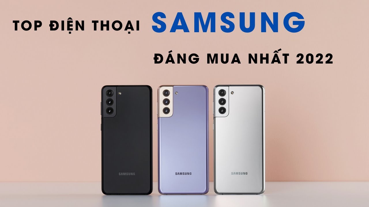 Những mẫu điện thoại Samsung đáng mua nhất 2022, mê mẩn với thiết kế và hiệu năng